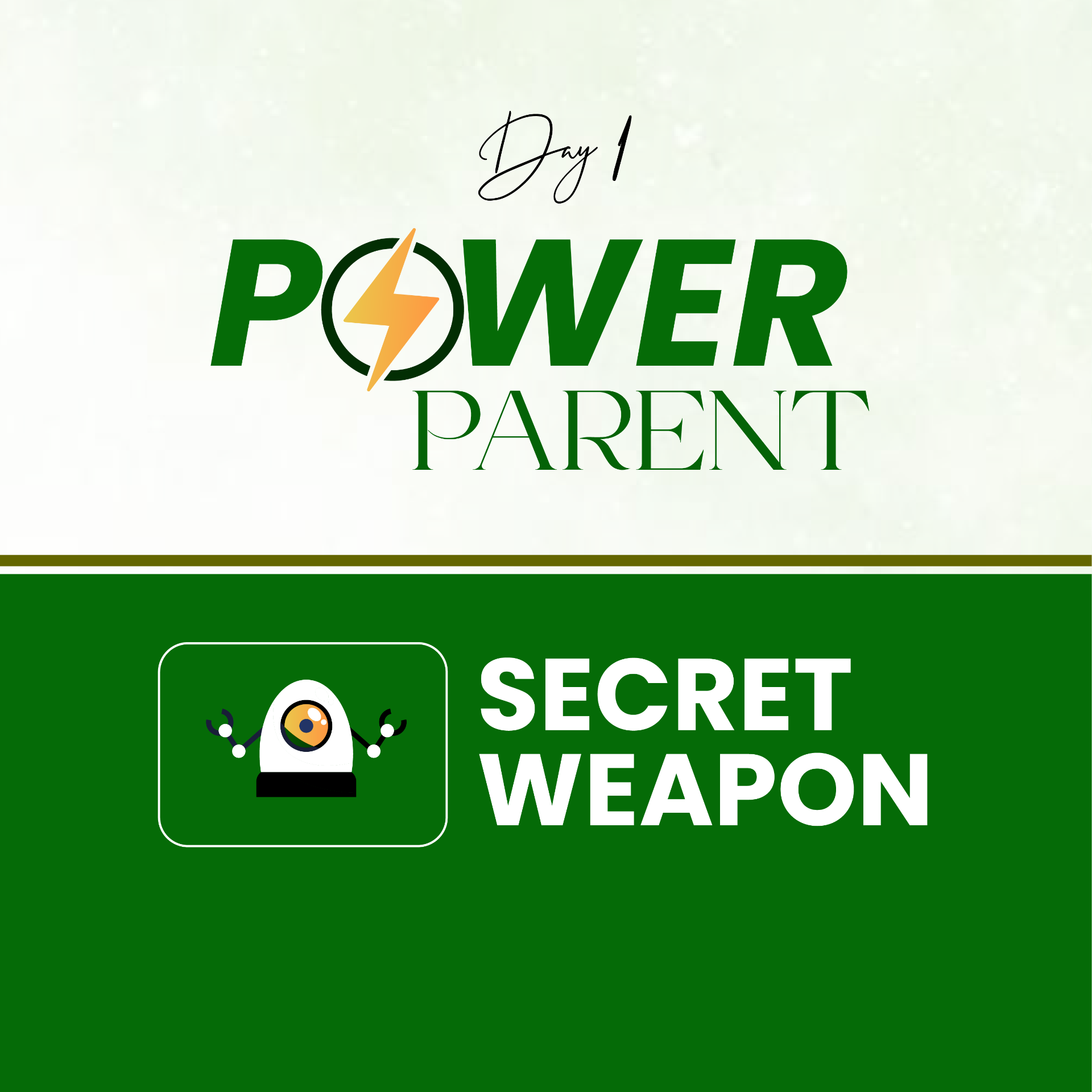 DAY 1 - The Power Parent Secret Weapon