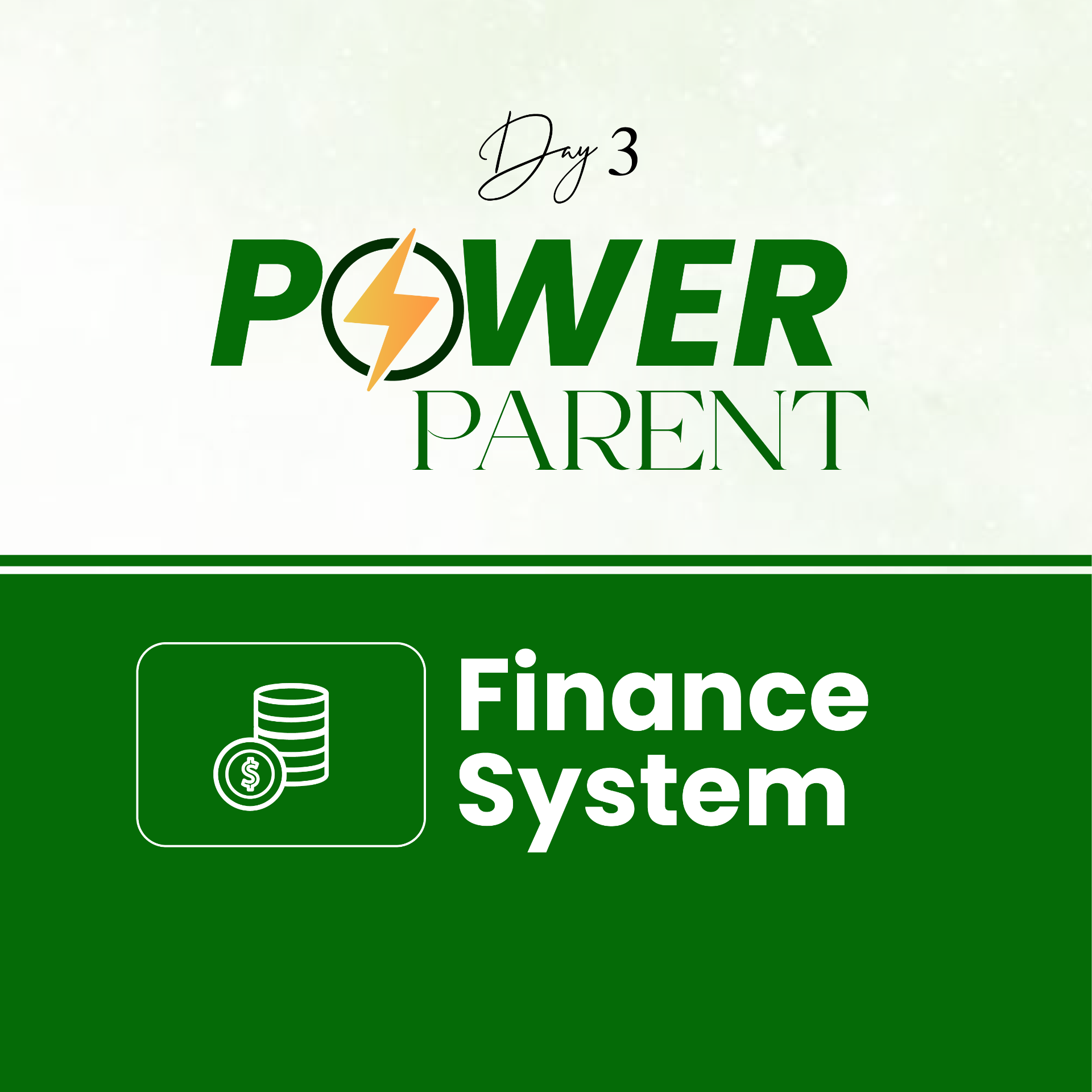 DAY 3 - The Power Parent™ Finance System